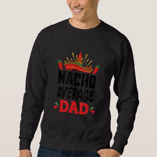 Sweatshirt Nacho Average Dad Mexican Daddy Cinco de Mayo Fath (Devant)