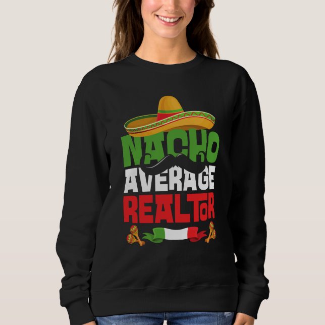 Sweatshirt Nacho Average Realtor Cinco De Mayo Mexican Fiesta (Devant)