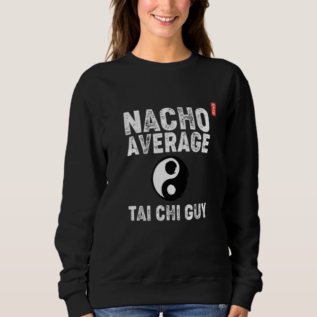 Sweatshirt Nacho Average Tai Chi Guy! Funny Tai Chi Beginners (Devant)