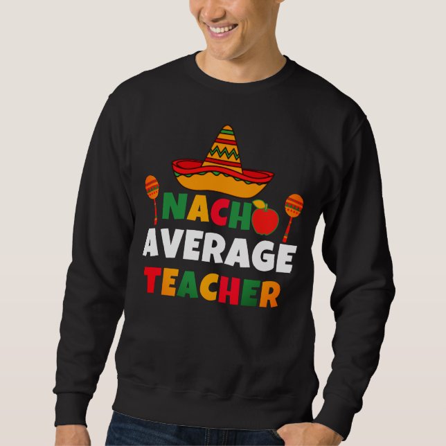 Sweatshirt Nacho Enseignant moyen Funny Cinco de Mayo Enseign (Devant)