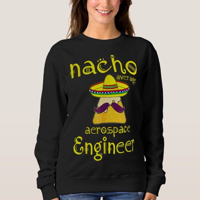 Sweatshirt Nacho Ingénieur aérospatial moyen Cinco De Mayo Fi (Devant)
