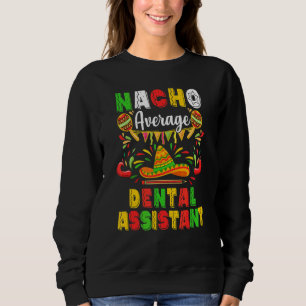 Sweatshirt Nacho Moyen Dental Assistant Cinco De Mayo Mexique