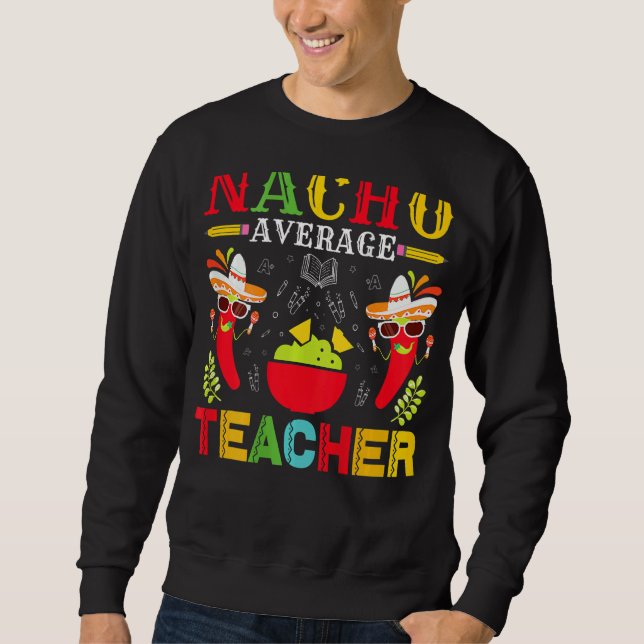 Sweatshirt Nacho Moyen Enseignant Cinco De Mayo Pour Moi Ense (Devant)