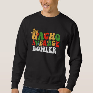 Sweatshirt Nacho Moyenne Bowler Mexicaine Cinco De Mayo Super