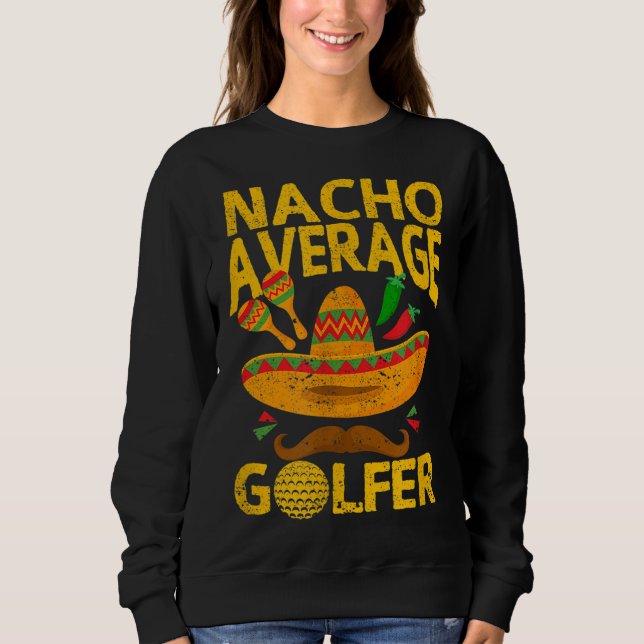 Sweatshirt Nacho Moyenne Golfer Cinco De Mayo Funny Golfing G (Devant)