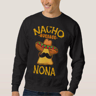 Sweatshirt Nacho Moyenne Nona Mexicaine Cinco De Mayo Grandmo