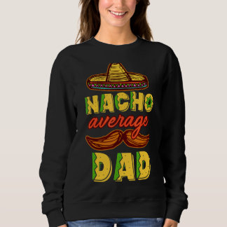 Sweatshirt Nacho Moyenne Papa Mexicain Papa Cinco De Mayo Fat