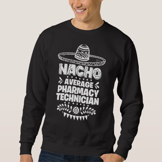 Sweatshirt Nacho Moyenne Technicien En Pharmacie Fun Cinco De (Devant)