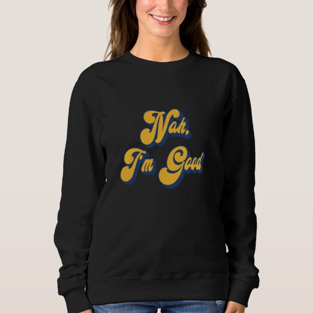 Sweatshirt NAH, JE SUIS BON - Drôle Sarcasme (Devant)