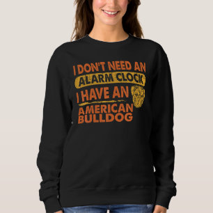 Sweatshirt N'Ai Pas Besoin D'Une Horloge D'Alarme J'Ai Americ