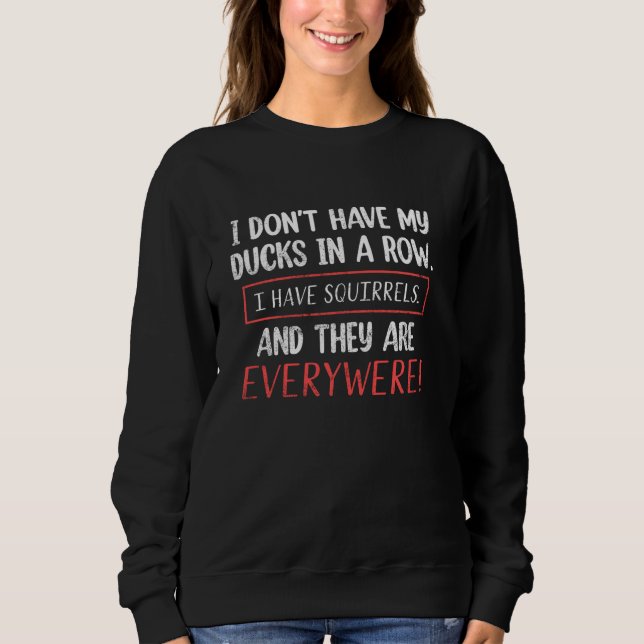 Sweatshirt N'Ai Pas De Canards Dans Une Rangée J'Ai Des Écure (Devant)