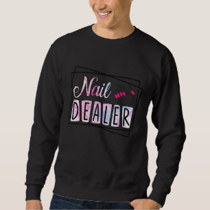 Sweatshirt Nail Dealer Nail Artiste Nail Technicien 1