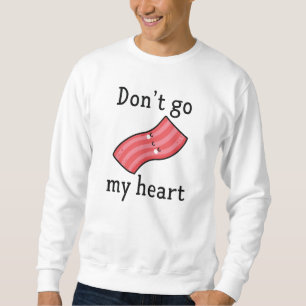 Sweatshirt N'allez pas bacon mon coeur