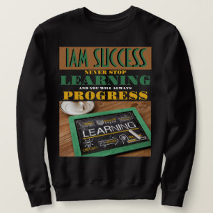 SWEATSHIRT N'ARRÊTEZ JAMAIS L'APPRENTISSAGE