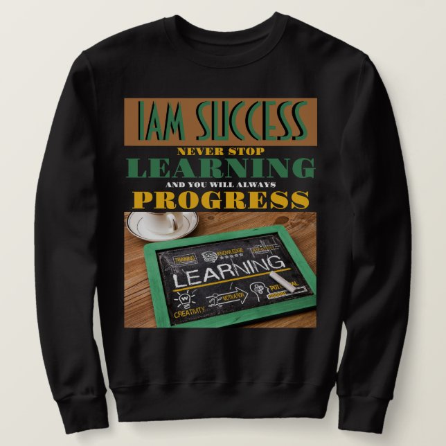 SWEATSHIRT N'ARRÊTEZ JAMAIS L'APPRENTISSAGE (Design devant)