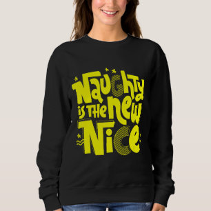 Sweatshirt Naughty Est Le Nouveau Nice Nouveau