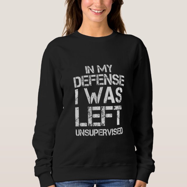 Sweatshirt Naughty Jokes Sarcasm In My Defense I Was Left Uns (Devant)