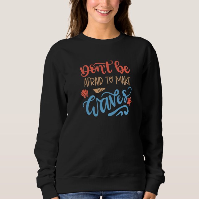 Sweatshirt N'Ayez Pas Peur De Faire Des Vagues Être Vous - In (Devant)