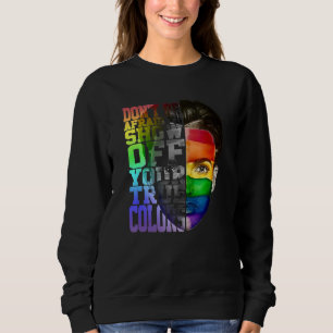 Sweatshirt N'ayez pas peur de montrer vos vraies couleurs LGB