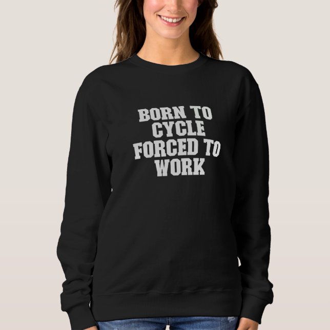 Sweatshirt Né À Cycle Forcé À Travailler Dit (Devant)