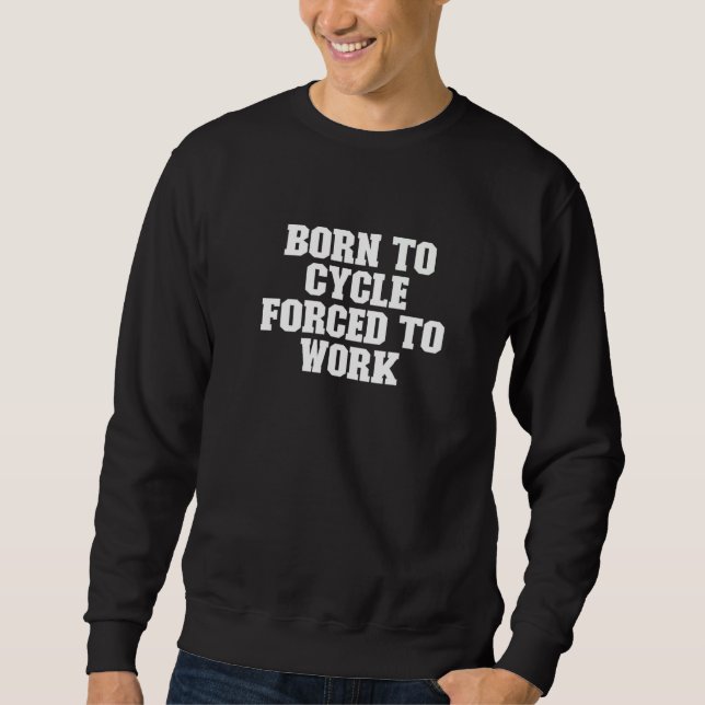 Sweatshirt Né À Cycle Forcé À Travailler Dit (Devant)