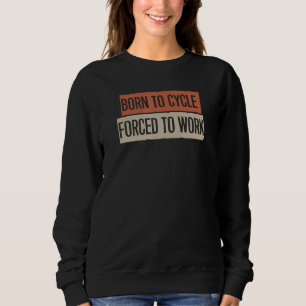 Sweatshirt Né À Cycle Obligé À Travailler