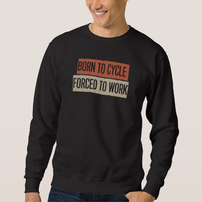 Sweatshirt Né À Cycle Obligé À Travailler (Devant)