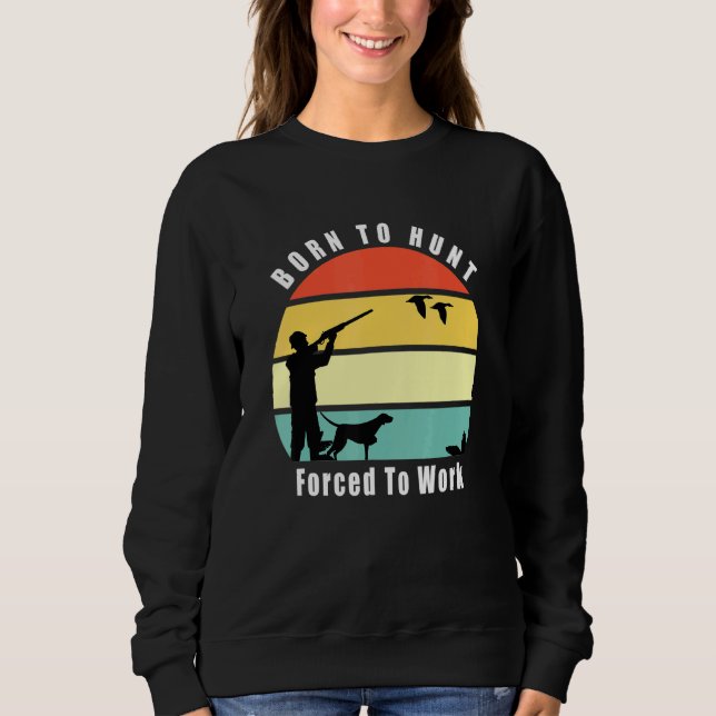 Sweatshirt Né À La Chasse Au Canard Forcé À Travailler Chasse (Devant)
