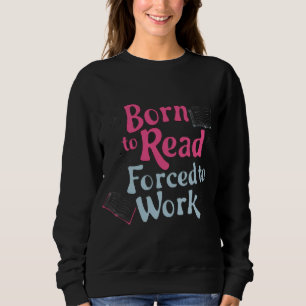 Sweatshirt Né à lire, forcé à travailler - Humour Lover livre