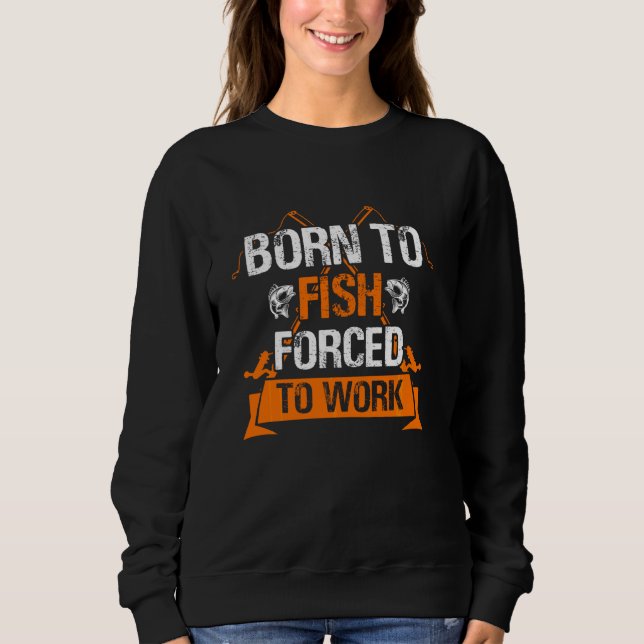 Sweatshirt Né À Poisson Mais Forcé À Travailler Pêche Drôle (Devant)