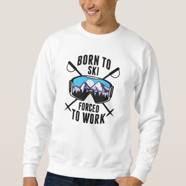 Sweatshirt Né À Ski Forcé À Travailler (Devant)