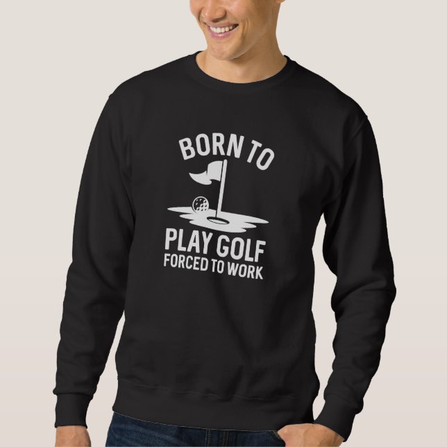 Sweatshirt Né Au Golf Forcé À Travailler (Devant)