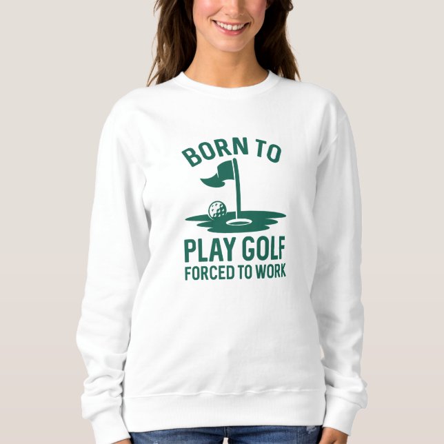 Sweatshirt Né Au Golf Forcé À Travailler (Devant)