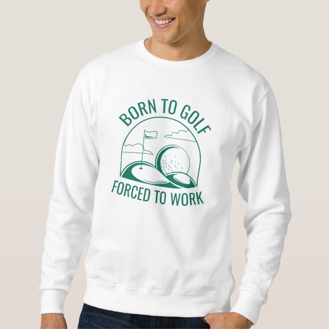 Sweatshirt Né Au Golf Forcé À Travailler (Devant)