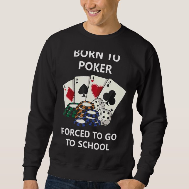 Sweatshirt Né Au Poker Obligé D'Aller À L'École (Devant)
