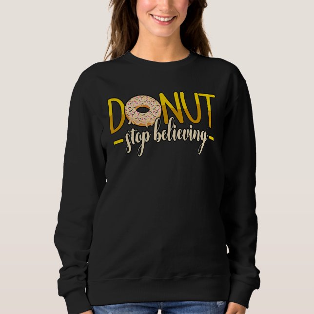 Sweatshirt Ne Cessez Pas De Croire Que Les Donuts Arrosent (Devant)