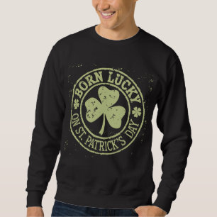 Sweatshirt Né Chanceux le jour de la Saint-Patrick Anniversai
