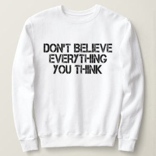 Sweatshirt Ne Croyez Pas Tout Ce Que Vous Pensez