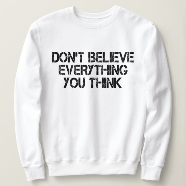 Sweatshirt Ne Croyez Pas Tout Ce Que Vous Pensez (Design devant)