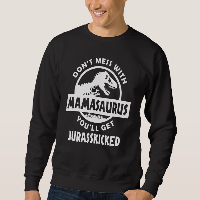 Sweatshirt Ne Déconne Pas Avec Mamasaurus Tu Seras Jurasskick (Devant)