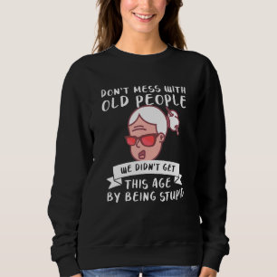 Sweatshirt Ne Déconnez Pas Avec Les Vieilles Personnes Nous N