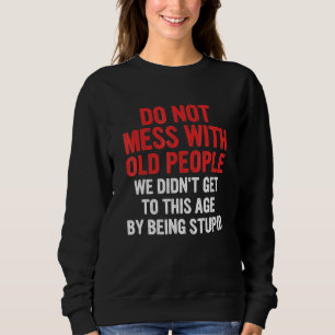 Sweatshirt Ne Déconnez Pas Avec Les Vieilles Personnes Nous N