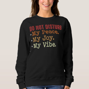 Sweatshirt Ne Dérangez Pas Ma Paix Ma Joie Ma Vibe