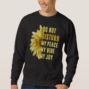 Sweatshirt Ne Dérangez Pas Ma Paix Ma Joie Ma Vibe Tournesol