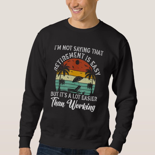 Sweatshirt Ne dis pas que la retraite est facile, mais c'est  (Devant)