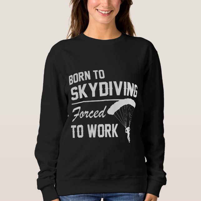 Sweatshirt Né En Skydiving Forcé À Travailler En Parachute Su (Devant)