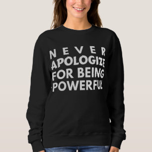 SWEATSHIRT NE JAMAIS S'EXCUSER D'ÊTRE PUISSANT