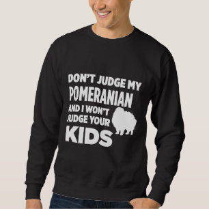 Sweatshirt Ne Jugez Pas Mon Amp Poméranien Je Vais Juger Votr