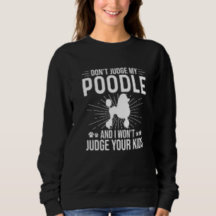 Sweatshirt Ne jugez pas mon caniche Je ne jugerai pas vos enf