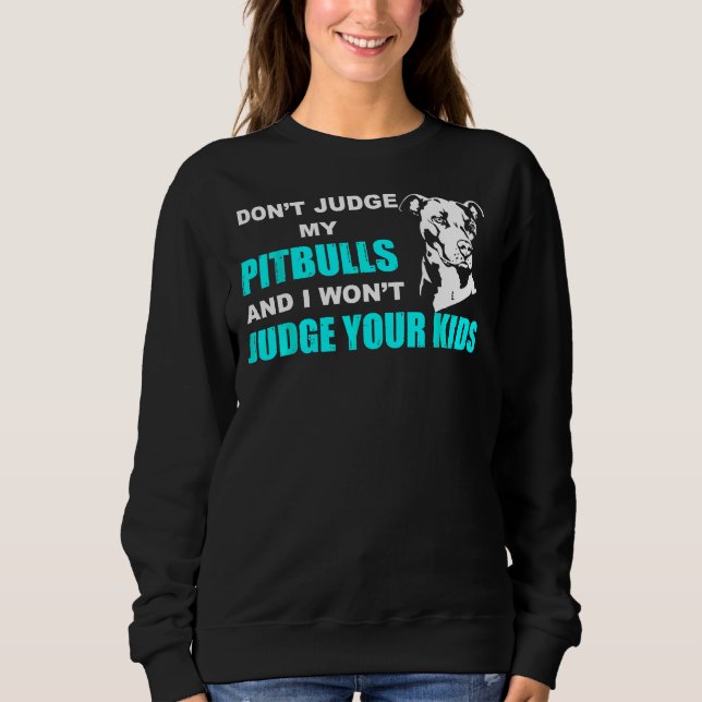 Sweatshirt Ne Jugez Pas Mon Pitbull Et Je Ne Jugerai Pas Vos  (Devant)